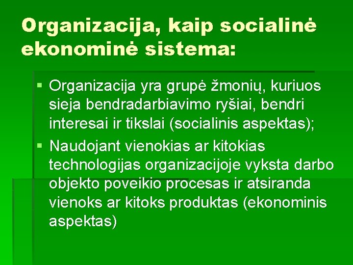 Organizacija, kaip socialinė ekonominė sistema: § Organizacija yra grupė žmonių, kuriuos sieja bendradarbiavimo ryšiai,