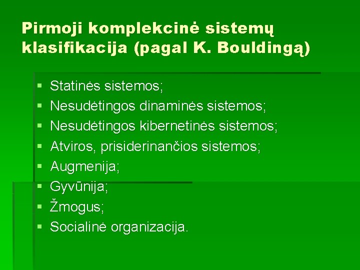 Pirmoji komplekcinė sistemų klasifikacija (pagal K. Bouldingą) § § § § Statinės sistemos; Nesudėtingos