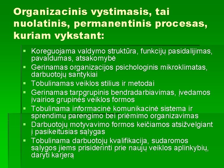 Organizacinis vystimasis, tai nuolatinis, permanentinis procesas, kuriam vykstant: § Koreguojama valdymo struktūra, funkcijų pasidalijimas,