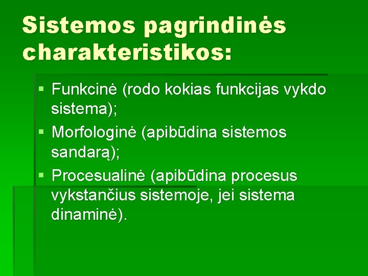 Sistemos pagrindinės charakteristikos: § Funkcinė (rodo kokias funkcijas vykdo sistema); § Morfologinė (apibūdina sistemos