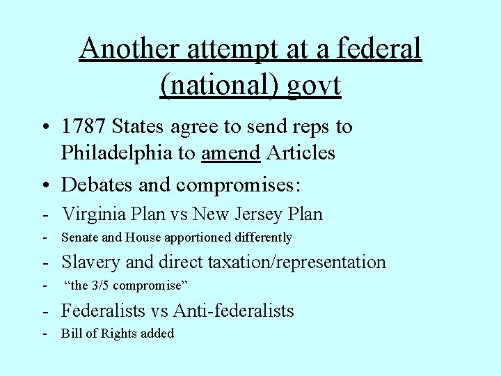 Another attempt at a federal (national) govt • 1787 States agree to send reps