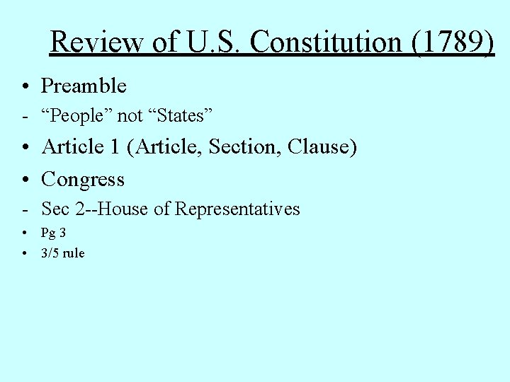 Review of U. S. Constitution (1789) • Preamble - “People” not “States” • Article