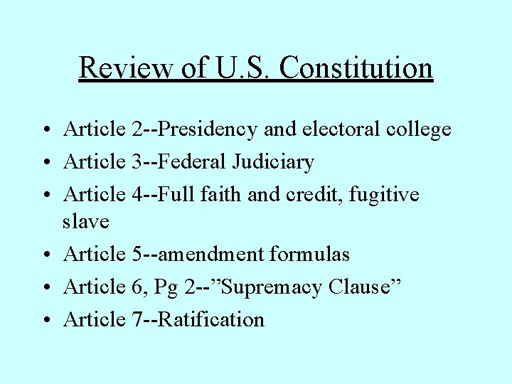 Review of U. S. Constitution • Article 2 --Presidency and electoral college • Article