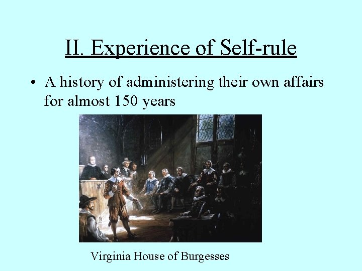 II. Experience of Self-rule • A history of administering their own affairs for almost
