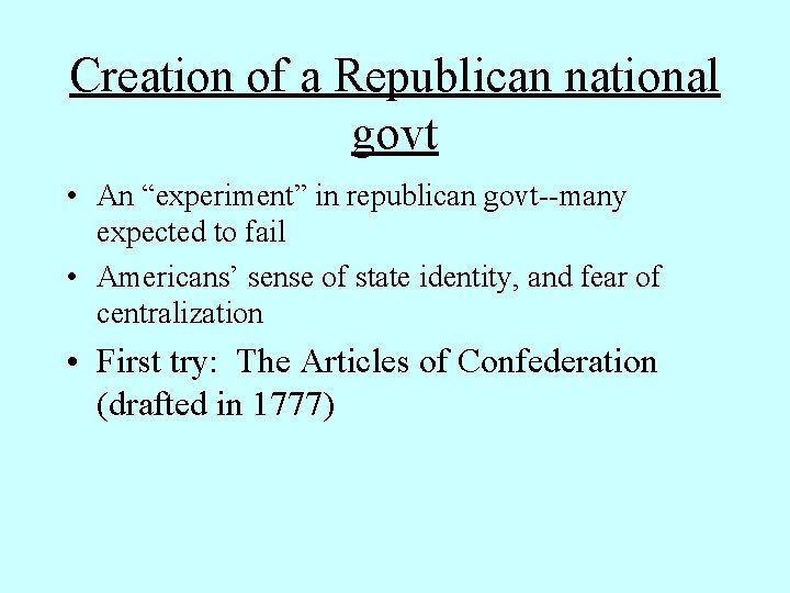 Creation of a Republican national govt • An “experiment” in republican govt--many expected to