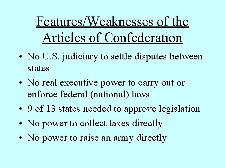 Features/Weaknesses of the Articles of Confederation • No U. S. judiciary to settle disputes