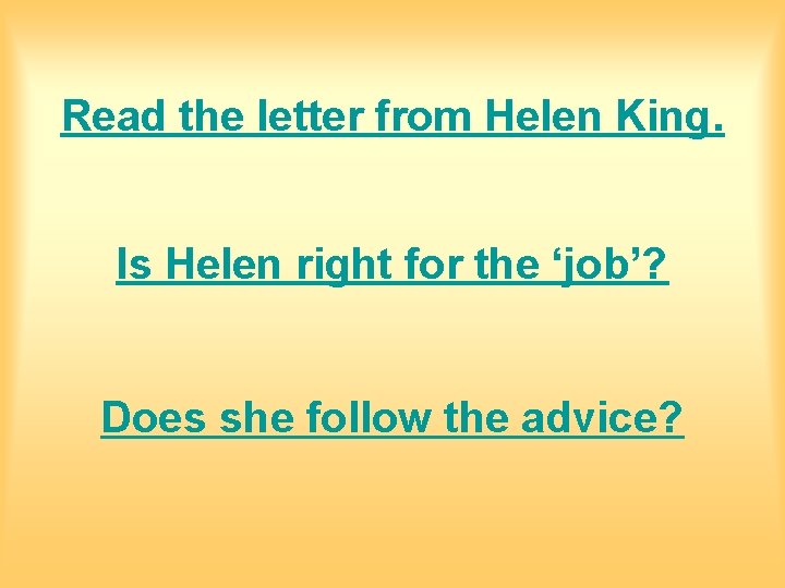 Read the letter from Helen King. Is Helen right for the ‘job’? Does she