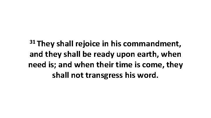 31 They shall rejoice in his commandment, and they shall be ready upon earth,