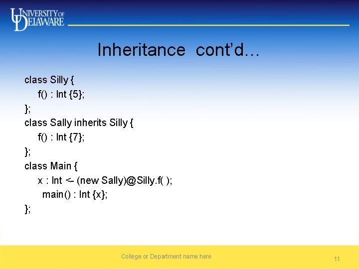 Inheritance cont’d… class Silly { f() : Int {5}; }; class Sally inherits Silly