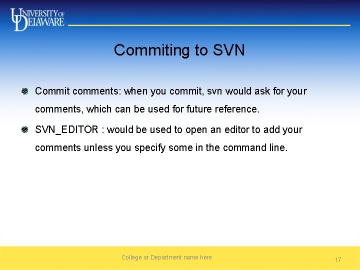 Commiting to SVN Commit comments: when you commit, svn would ask for your comments,