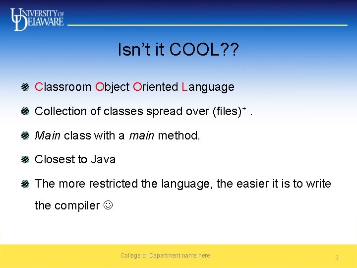 Isn’t it COOL? ? Classroom Object Oriented Language Collection of classes spread over (files)+.