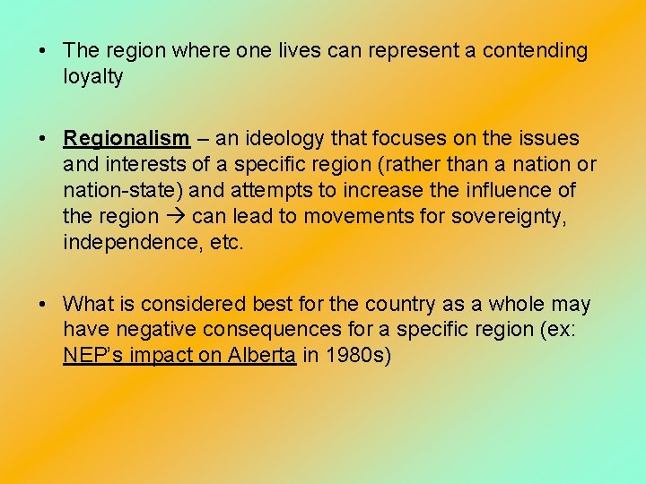  • The region where one lives can represent a contending loyalty • Regionalism