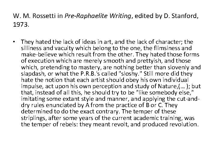 W. M. Rossetti in Pre-Raphaelite Writing, edited by D. Stanford, 1973. • They hated