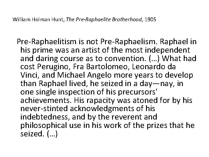 William Holman Hunt, The Pre-Raphaelite Brotherhood, 1905 Pre-Raphaelitism is not Pre-Raphaelism. Raphael in his