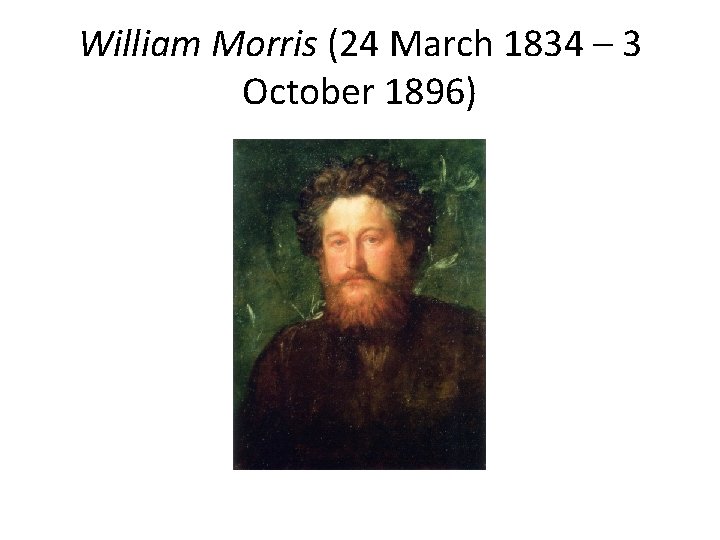 William Morris (24 March 1834 – 3 October 1896) 