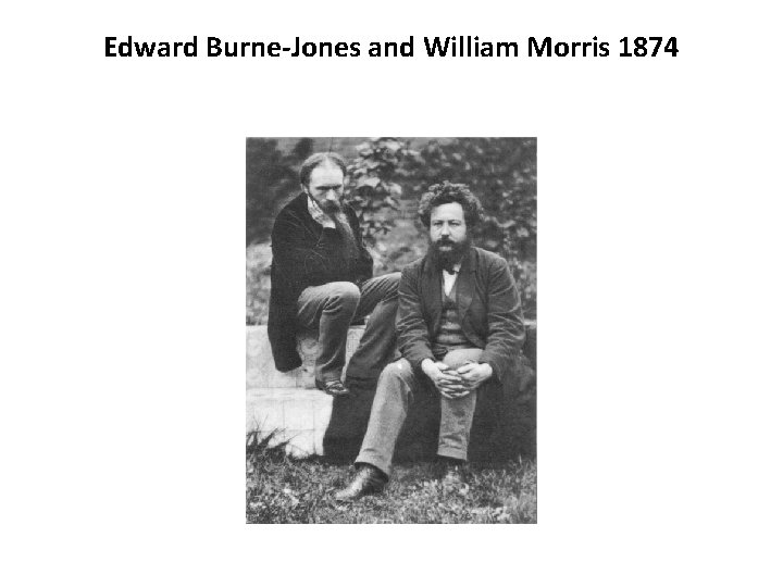 Edward Burne-Jones and William Morris 1874 