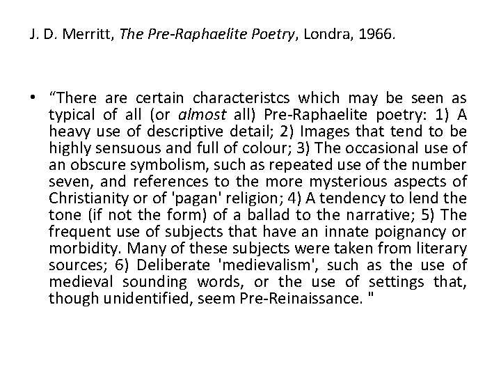 J. D. Merritt, The Pre-Raphaelite Poetry, Londra, 1966. • “There are certain characteristcs which