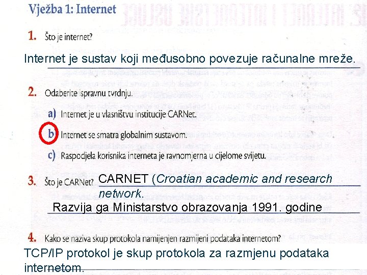 Internet je sustav koji međusobno povezuje računalne mreže. CARNET (Croatian academic and research network.