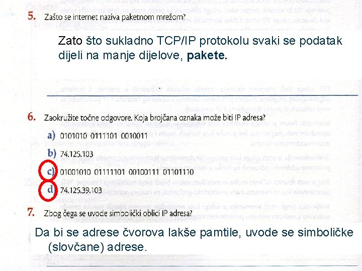 Zato što sukladno TCP/IP protokolu svaki se podatak s dijeli na manje dijelove, pakete.