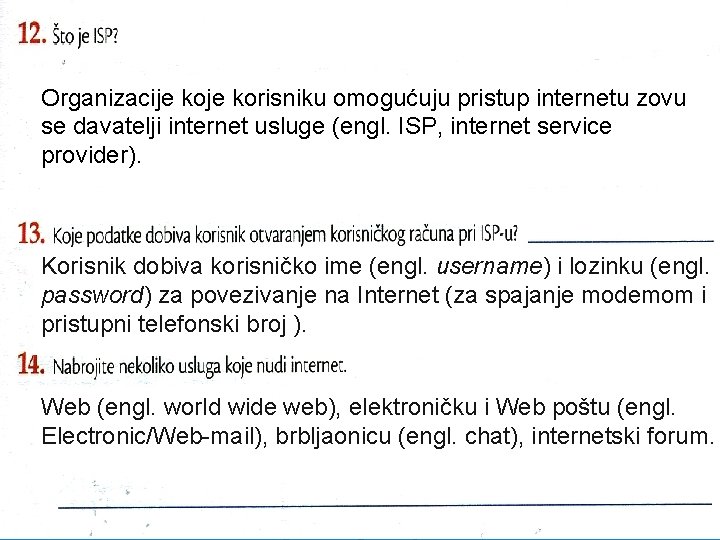 Organizacije korisniku omogućuju pristup internetu zovu se davatelji internet usluge (engl. ISP, internet service