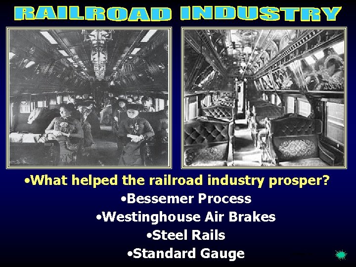  • What helped the railroad industry prosper? • Bessemer Process • Westinghouse Air