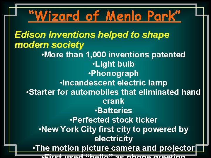 “Wizard of Menlo Park” Edison Inventions helped to shape modern society • More than