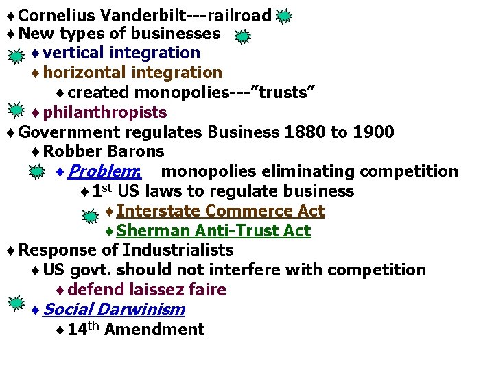 ¨Cornelius Vanderbilt---railroad ¨New types of businesses ¨vertical integration ¨horizontal integration ¨created monopolies---”trusts” ¨philanthropists ¨Government