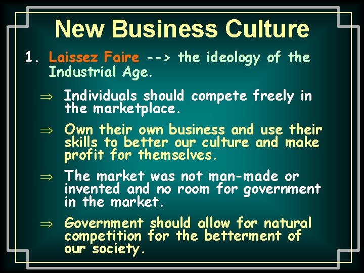 New Business Culture 1. Laissez Faire --> the ideology of the Industrial Age. Þ