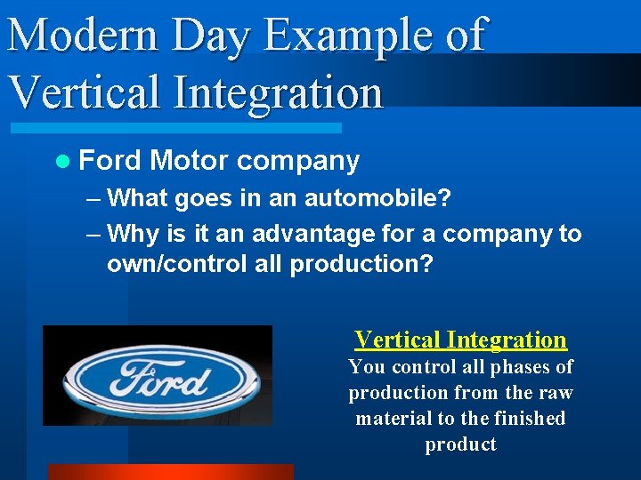 Modern Day Example of Vertical Integration l Ford Motor company – What goes in