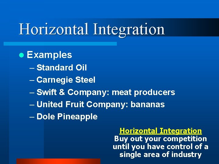 Horizontal Integration l Examples – Standard Oil – Carnegie Steel – Swift & Company: