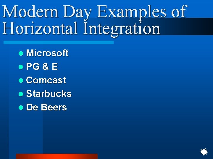 Modern Day Examples of Horizontal Integration l Microsoft l PG & E l Comcast