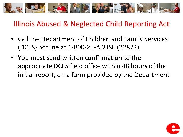 Illinois Abused & Neglected Child Reporting Act • Call the Department of Children and