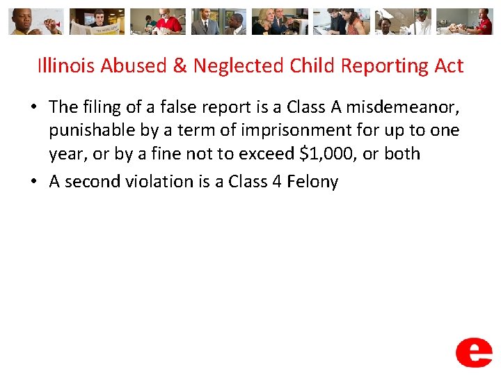 Illinois Abused & Neglected Child Reporting Act • The filing of a false report