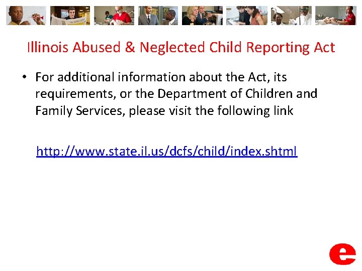 Illinois Abused & Neglected Child Reporting Act • For additional information about the Act,