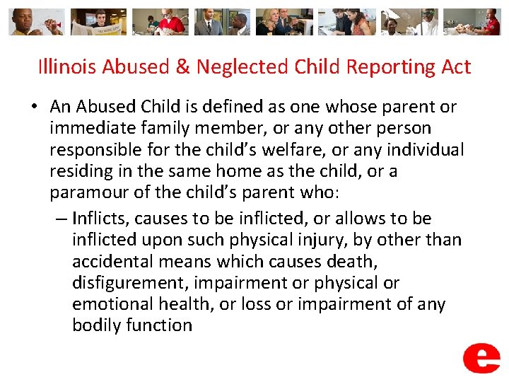 Illinois Abused & Neglected Child Reporting Act • An Abused Child is defined as