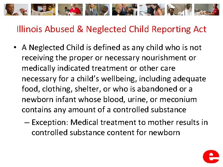 Illinois Abused & Neglected Child Reporting Act • A Neglected Child is defined as