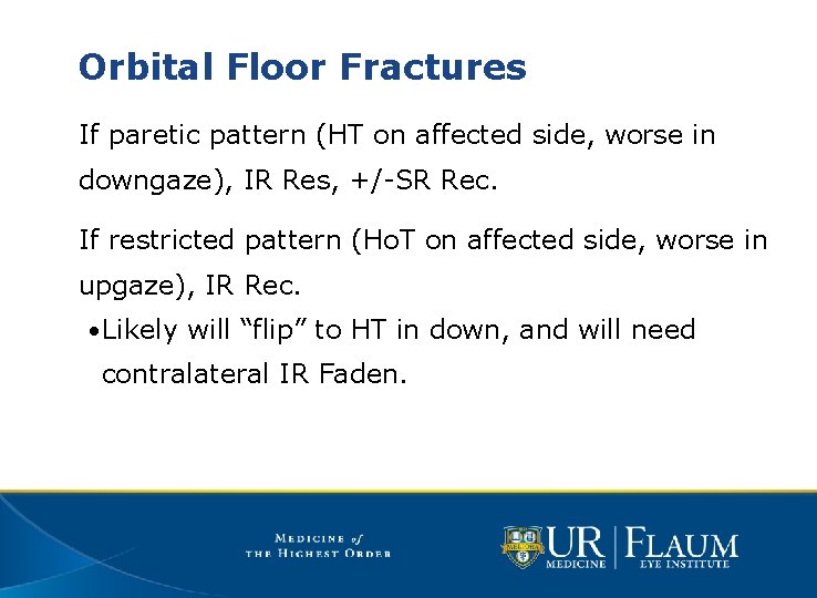 Orbital Floor Fractures If paretic pattern (HT on affected side, worse in downgaze), IR