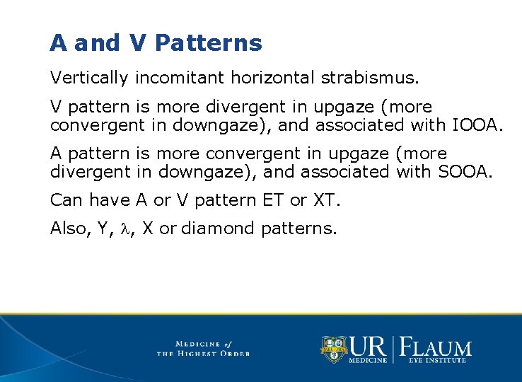 A and V Patterns Vertically incomitant horizontal strabismus. V pattern is more divergent in