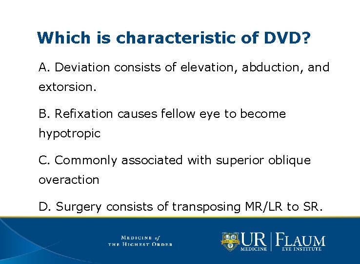 Which is characteristic of DVD? A. Deviation consists of elevation, abduction, and extorsion. B.