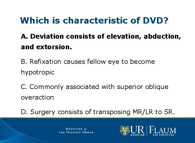 Which is characteristic of DVD? A. Deviation consists of elevation, abduction, and extorsion. B.