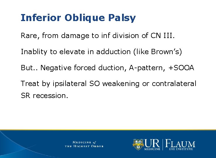 Inferior Oblique Palsy Rare, from damage to inf division of CN III. Inablity to