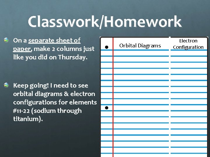 Classwork/Homework On a separate sheet of paper, make 2 columns just like you did