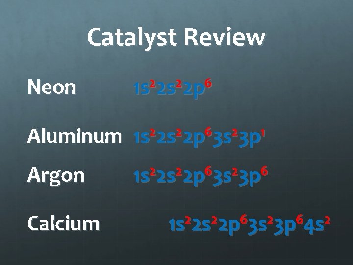 Catalyst Review Neon 1 s 22 p 6 Aluminum 1 s 22 p 63