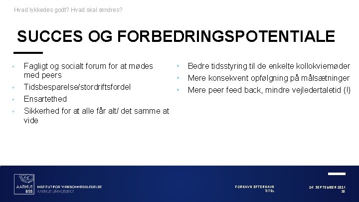 Hvad lykkedes godt? Hvad skal ændres? SUCCES OG FORBEDRINGSPOTENTIALE • Fagligt og socialt forum