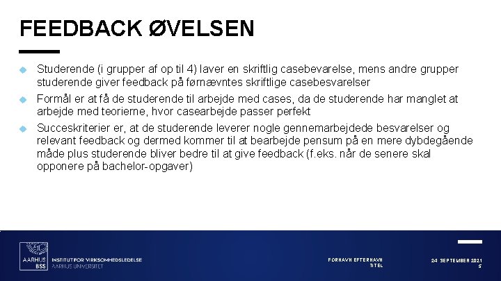 FEEDBACK ØVELSEN Studerende (i grupper af op til 4) laver en skriftlig casebevarelse, mens