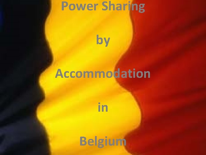 Power Sharing by Accommodation in Belgium 