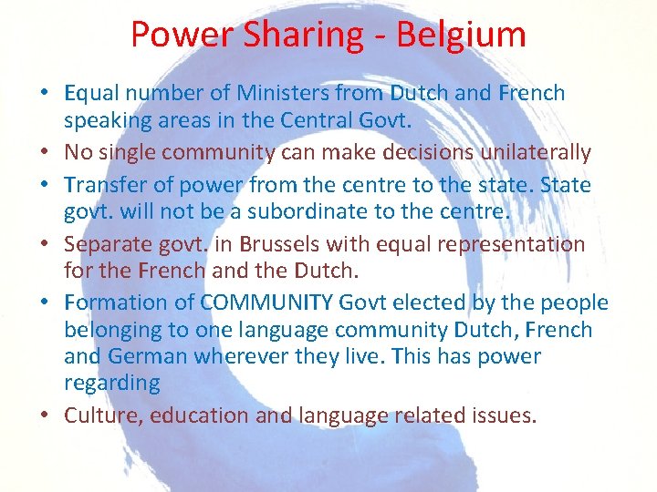 Power Sharing - Belgium • Equal number of Ministers from Dutch and French speaking