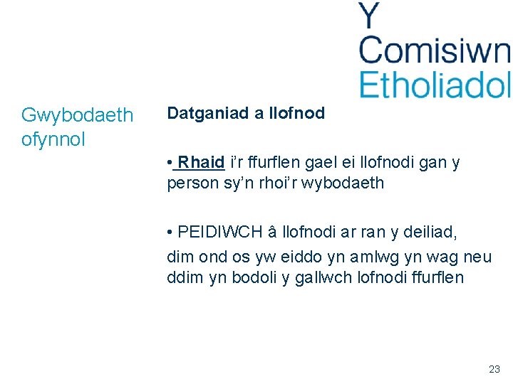 Gwybodaeth ofynnol Datganiad a llofnod • Rhaid i’r ffurflen gael ei llofnodi gan y