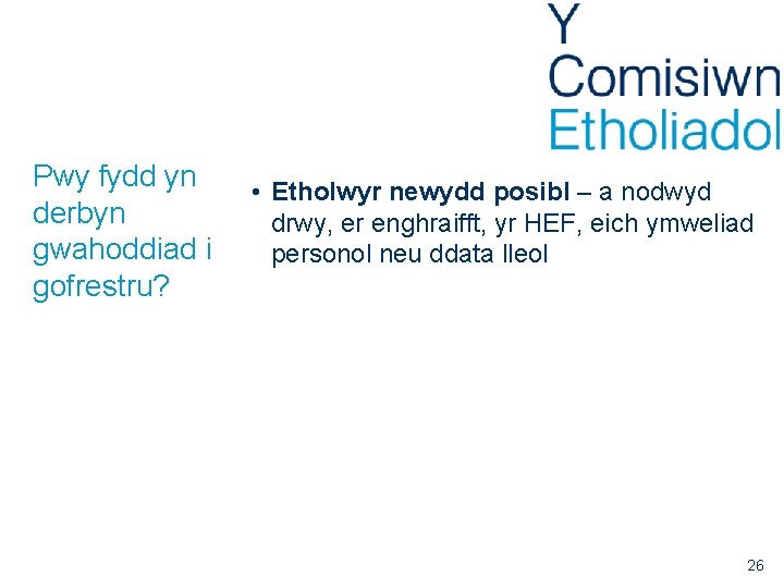 Pwy fydd yn derbyn gwahoddiad i gofrestru? • Etholwyr newydd posibl – a nodwyd