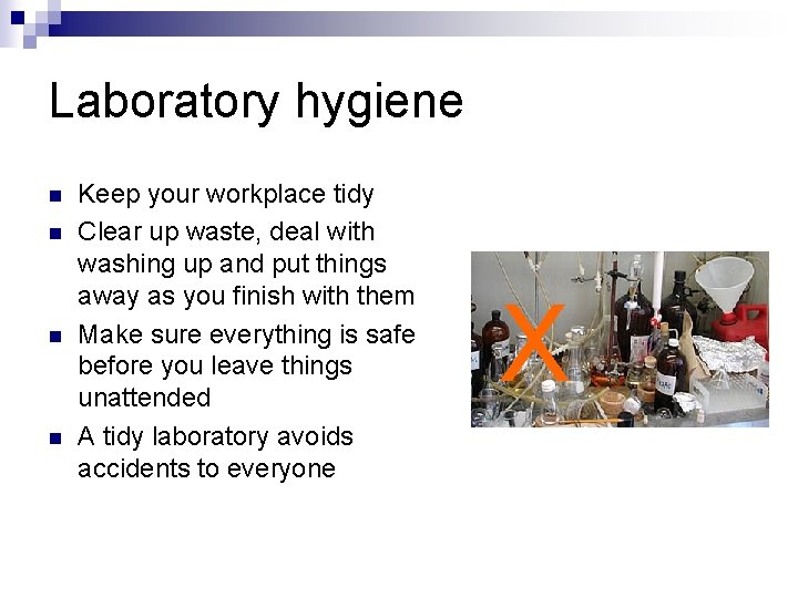 Laboratory hygiene n n Keep your workplace tidy Clear up waste, deal with washing